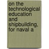On the Technological Education and Shipbuilding, for Naval a door John William Nystrom
