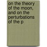 On the Theory of the Moon, and on the Perturbations of the P door John William Lubbock