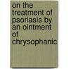 On the Treatment of Psoriasis by an Ointment of Chrysophanic door Alexander John Squire