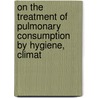 On the Treatment of Pulmonary Consumption by Hygiene, Climat door James Henry Bennet