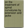 On the Treatment of Spinal Curvatures by Extension and Jacke door Henry Macnaughton Jones