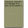 Onesimus, Memoirs of a Disciple of St. Paul, by the Author o door Edwin Abbott Abbott