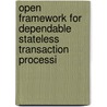 Open Framework For Dependable Stateless Transaction Processi by Dianlong Zhang