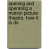 Opening and Operating a Motion Picture Theatre, How It Is Do door James Floyd] [Hodges