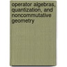 Operator Algebras, Quantization, And Noncommutative Geometry door Onbekend