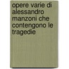 Opere Varie Di Alessandro Manzoni Che Contengono Le Tragedie door Alessandro Manzoni