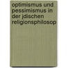 Optimismus Und Pessimismus in Der Jdischen Religionsphilosop door Hirsch Goitein