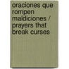 Oraciones Que Rompen Maldiciones / Prayers That Break Curses door John Eckhardt