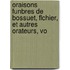 Oraisons Funbres de Bossuet, Flchier, Et Autres Orateurs, Vo