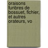 Oraisons Funbres de Bossuet, Flchier, Et Autres Orateurs, Vo by Jacques Bennigne Bossuet