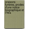Oraisons Funbres, Prcdes D'Une Notice Biographique Et L?ttra by Jacques Bennigne Bossuet