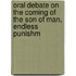 Oral Debate on the Coming of the Son of Man, Endless Punishm