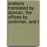 Orations Translated by Duncan, the Offices by Cockman, and t door Onbekend