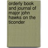 Orderly Book and Journal of Major John Hawks on the Ticonder by John Hawks