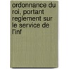 Ordonnance Du Roi, Portant Reglement Sur Le Service de L'Inf by Anatole France