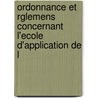 Ordonnance Et Rglemens Concernant L'Ecole D'Application de L by Anatole France