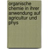Organische Chemie in Ihrer Anwendung Auf Agricultur Und Phys door Justus Liebig