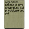 Organische Chemie in Ihrer Anwendung Auf Physiologie Und Pat door Justus Liebig