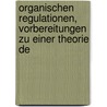 Organischen Regulationen, Vorbereitungen Zu Einer Theorie De by Hans Driesch