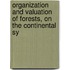 Organization and Valuation of Forests, on the Continental Sy