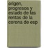 Origen, Progresos y Estado de Las Rentas de La Corona de Esp