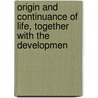 Origin and Continuance of Life, Together with the Developmen door Augustin Thompson