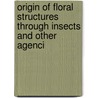 Origin of Floral Structures Through Insects and Other Agenci door George Henslow