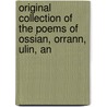 Original Collection of the Poems of Ossian, Orrann, Ulin, an by John M'Callum