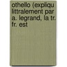 Othello (Expliqu Littralement Par A. Legrand, La Tr. Fr. Est door Shakespeare William Shakespeare
