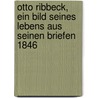Otto Ribbeck, Ein Bild Seines Lebens Aus Seinen Briefen 1846 door Otto Ribbeck