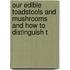 Our Edible Toadstools and Mushrooms and How to Distinguish T