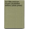 Our Little Mexican Cousin (Illustrated Edition) (Dodo Press) door Edward C. Butler