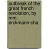 Outbreak Of The Great French Revolution, By Mm. Erckmann-cha by Mile Erckmann
