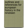 Outlines and References for European History in the Nineteen by Willis Mason West