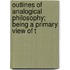 Outlines of Analogical Philosophy; Being a Primary View of t