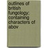 Outlines of British Fungology; Containing Characters of Abov
