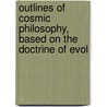 Outlines of Cosmic Philosophy, Based on the Doctrine of Evol door John Fiske