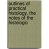 Outlines of Practical Histology, the Notes of the Histologic door William Rutherford