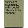 Outlines of Psychology, with Special References to the Theor door James Sully