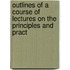 Outlines of a Course of Lectures on the Principles and Pract