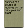 Outlines of a Course of Lectures on the Principles and Pract door Eli Geddings