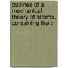 Outlines of a Mechanical Theory of Storms, Containing the Tr door Thomas Bassnett