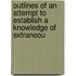 Outlines of an Attempt to Establish a Knowledge of Extraneou