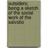 Outsiders; Being a Sketch of the Social Work of the Salvatio