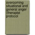 Overcoming Situational And General Anger (Therapist Protocol