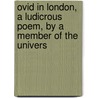 Ovid in London, a Ludicrous Poem, by a Member of the Univers door Anonymous Anonymous