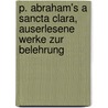 P. Abraham's a Sancta Clara, Auserlesene Werke Zur Belehrung door Abraham A. Santa Clara