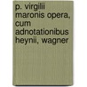 P. Virgilii Maronis Opera, Cum Adnotationibus Heynii, Wagner door Publius Virgilius Maro