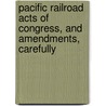 Pacific Railroad Acts of Congress, and Amendments, Carefully door States United