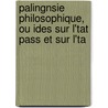Palingnsie Philosophique, Ou Ides Sur L'Tat Pass Et Sur L'Ta by Charles Bonnet